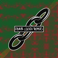 CHAIN (Seico Remix)