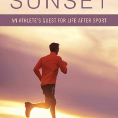 EBOOK READ Racing the Sunset: How Athletes Survive, Thrive, or Fail in Life After Spo