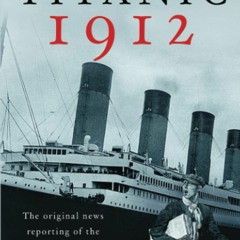 [PDF]⚡️Download❤️ Titanic 1912 The original news reporting of the sinking of the Titanic