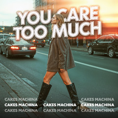 You Care Too Much
