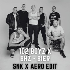 102 BOYZ X BHZ - Bier [SNK X AERO EDIT]