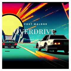 post malone - overdrive (slowed & reverb)