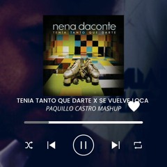 TENIA TANTO QUE DARTE X SE VUELVE LOCA - FREE DOWNLOAD (PAQUILLO CASTRO MASHUP)