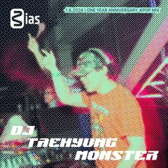 BIAS 1 YEAR ANNI: DJ TAEHYUNG MONSTER