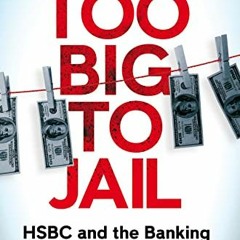 View PDF EBOOK EPUB KINDLE Too Big to Jail: Inside HSBC, the Mexican drug cartels and the greatest b