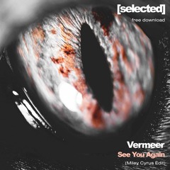 Vermeer - See You Again (Miley Cyrus Edit)