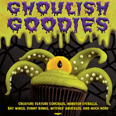 [Get] EPUB 📁 Ghoulish Goodies: Creature Feature Cupcakes, Monster Eyeballs, Bat Wing