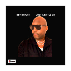 Bey Bright - Just A Little Bit