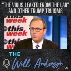"The Virus Leaked From The Lab" And Other Trump Truisms