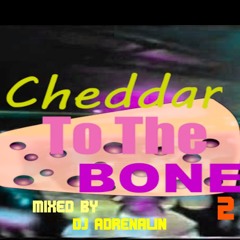 Cheddar To The Bone 2.0