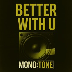 **FREE DL** MONOTONE - Better With U