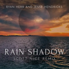 Ryan Herr & Jesse Hendricks - Rain Shadow (Scott Nice Remix)