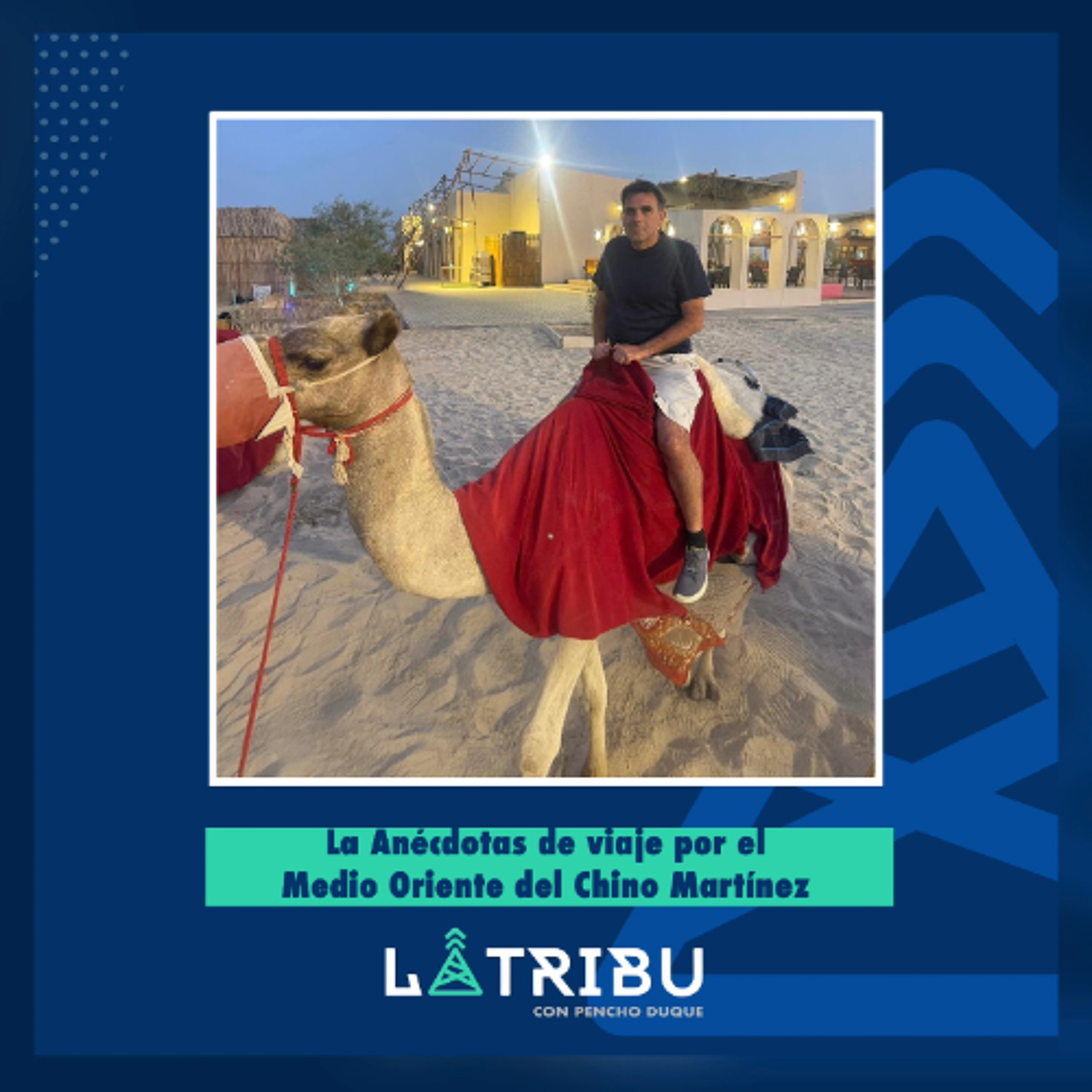 Las Anécdotas del viaje por el Medio Oriente del Chino Martínez