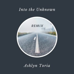 Into The Unknown [Ashlyn Remix]