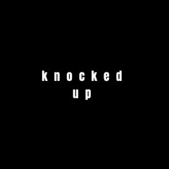 Knocked Up - T.o x Yungo x DollaSy