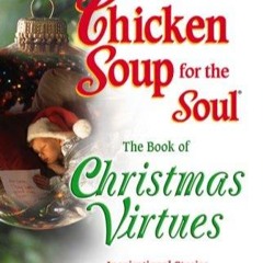 [PDF⚡READ❤ONLINE]  Chicken Soup for the Soul The Book of Christmas Virtues: Insp