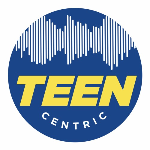 Teen Centric Ep. 31