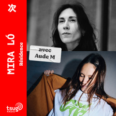 Mira Ló invite Aude M · Résidence · Décembre