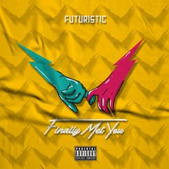 Futuristic - FInally Met You