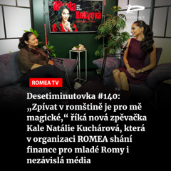 Desetiminutovka #140: „Zpívat v romštině je pro mě magické,“ říká nová zpěvačka Kale Natálie Kuchárová, která v organizaci ROMEA shání finance pro mladé Romy i nezávislá média