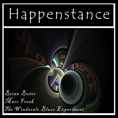 Happenstance (Brian Butts feat. Marc Freak And The Windscale Blues Experiment)