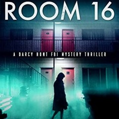 READ EPUB KINDLE PDF EBOOK The Girl in Room 16 (Darcy Hunt FBI Mystery Suspense Thril