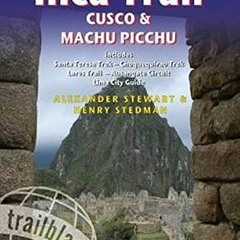 View [EBOOK EPUB KINDLE PDF] The Inca Trail, Cusco & Machu Picchu: Includes Santa Teresa Trek, Choqu