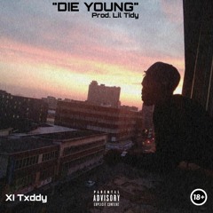 XI TXDDY - DIE YOUNG. [PROD. LIL TIDY]