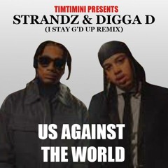 STRANDZ FT DIGGA D - US AGAINST THE WORLD -TIMTIMINI I STAY G'D UP REMIX