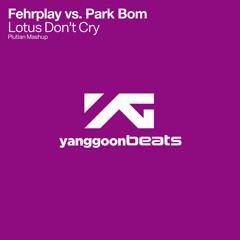 Fehrplay vs. Park Bom - Lotus Don't Cry (Plutian Mashup)