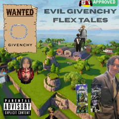 EVIL GIVENCHY FLEX TALES