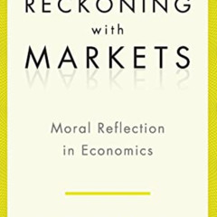download EPUB 📝 Reckoning with Markets: The Role of Moral Reflection in Economics by