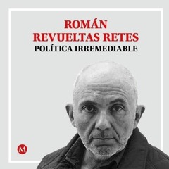Román Revueltas. Vanidosos, pero también agobiados (2)