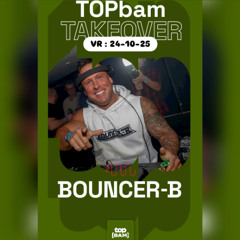 BOUNCER-B - Liveset TopBAM 24-10-25