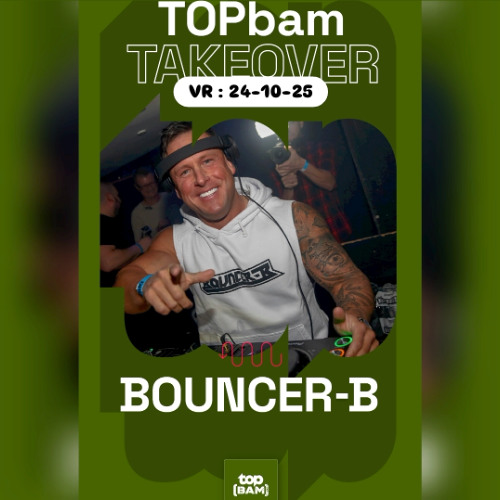 BOUNCER-B - Liveset TopBAM 24-10-25