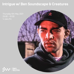 Intrigue w/ Ben Soundscape & Creatures - 06th MAY 2021
