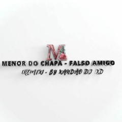 Menor Do Chapa - Falso Amigo (Remix) - By Xandão DJ XD