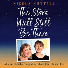 The Stars Will Still Be There: What my daughter taught me about love, life and loss, By Nicola Nuttall, Read by Melanie Crawley