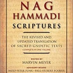The Nag Hammadi Scriptures: The Revised and Updated Translation of Sacred Gnostic Texts Complete in