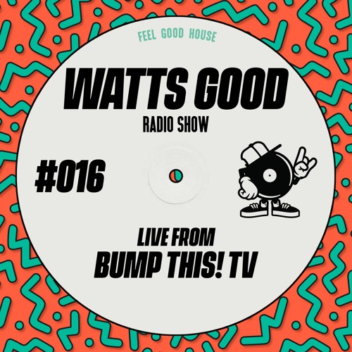 WATTS GOOD Radio Show #016: LIVE FROM BUMP THIS! TV
