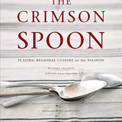 download EBOOK 📒 The Crimson Spoon: Plating Regional Cuisine on the Palouse by  Jami