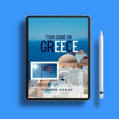 GREECE TOUR GUIDE 2023: Journey Through the Mythical Tapestry of Greece, Unveiling the Hidden W