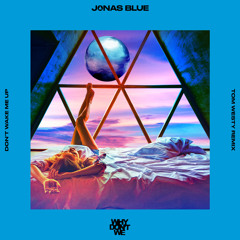 Jonas Blue, Why Don't We - Don’t Wake Me Up (Tom Westy Extended Mix)