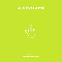 Who Gives A Fuck (Prod. Jaycee)
