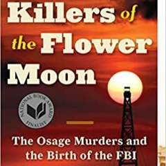Download In #PDF Killers of the Flower Moon: The Osage Murders and the Birth of the FBI (EBOOK PDF)