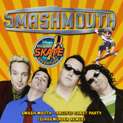 SMASH MOUTH – PACIFIC COAST PARTY (SURGEMURDER REMIX)