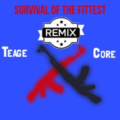 Survival of the Fittest Remix - Teage x Core  [Prod.by Havoc]