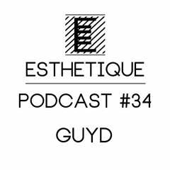 ESTHETIQUE - PODCAST #34 - GUYD
