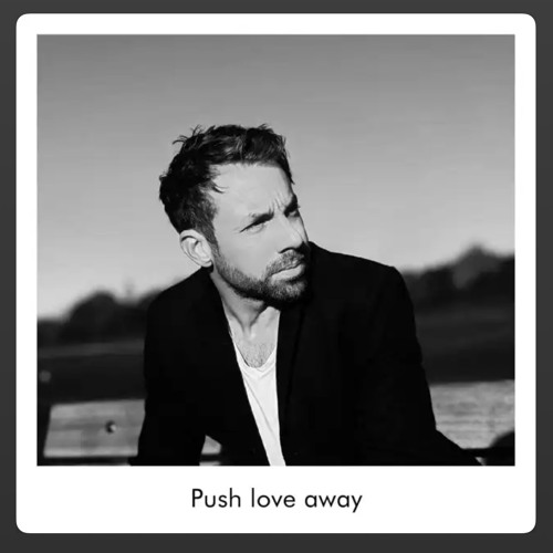 Pushing Love Away