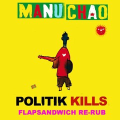 Manu Chao - Politik Kills (flapsandwich re-rub)